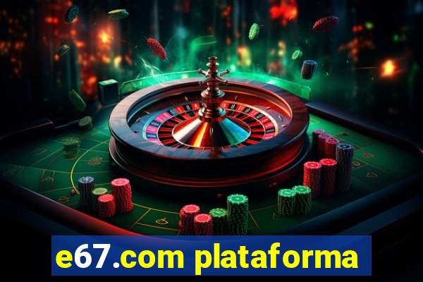 e67.com plataforma